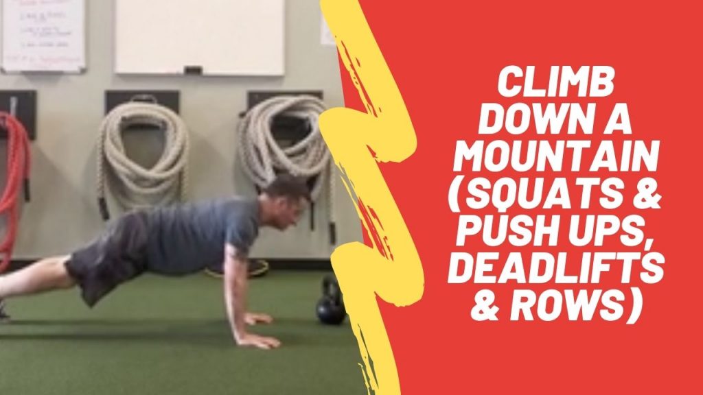 Climb Down A mountain (Squats & Push Ups, Deadlifts & Rows)