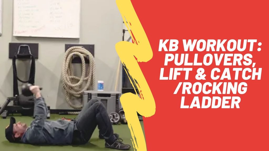 KB Workout: KB Pull Overs, Lift and Catch/Rocking Ladder